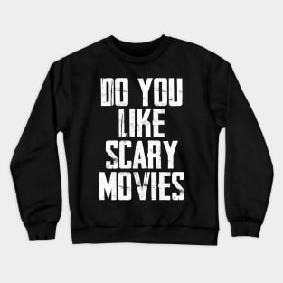 Do You Like Scary Movies Crewneck Sweatshirt